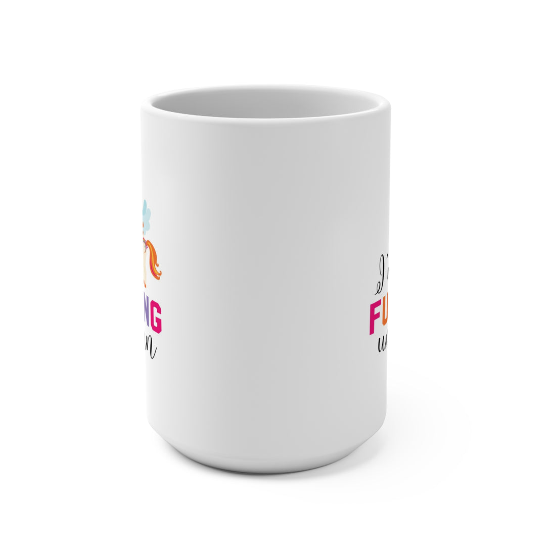 Hilarious Sarcastic Funny Unicorn Mug 15oz - Quirky and Bold Coffee Mug - Perfect Gift for Unicorn Lovers and Humor Enthusiasts