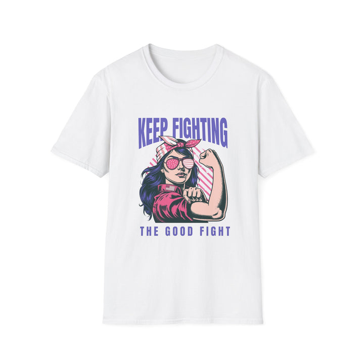 Keep Fighting The Good Fight Inspirational Tee - Women's Empowerment Shirt - Uplifting Apparel for Empowering Women