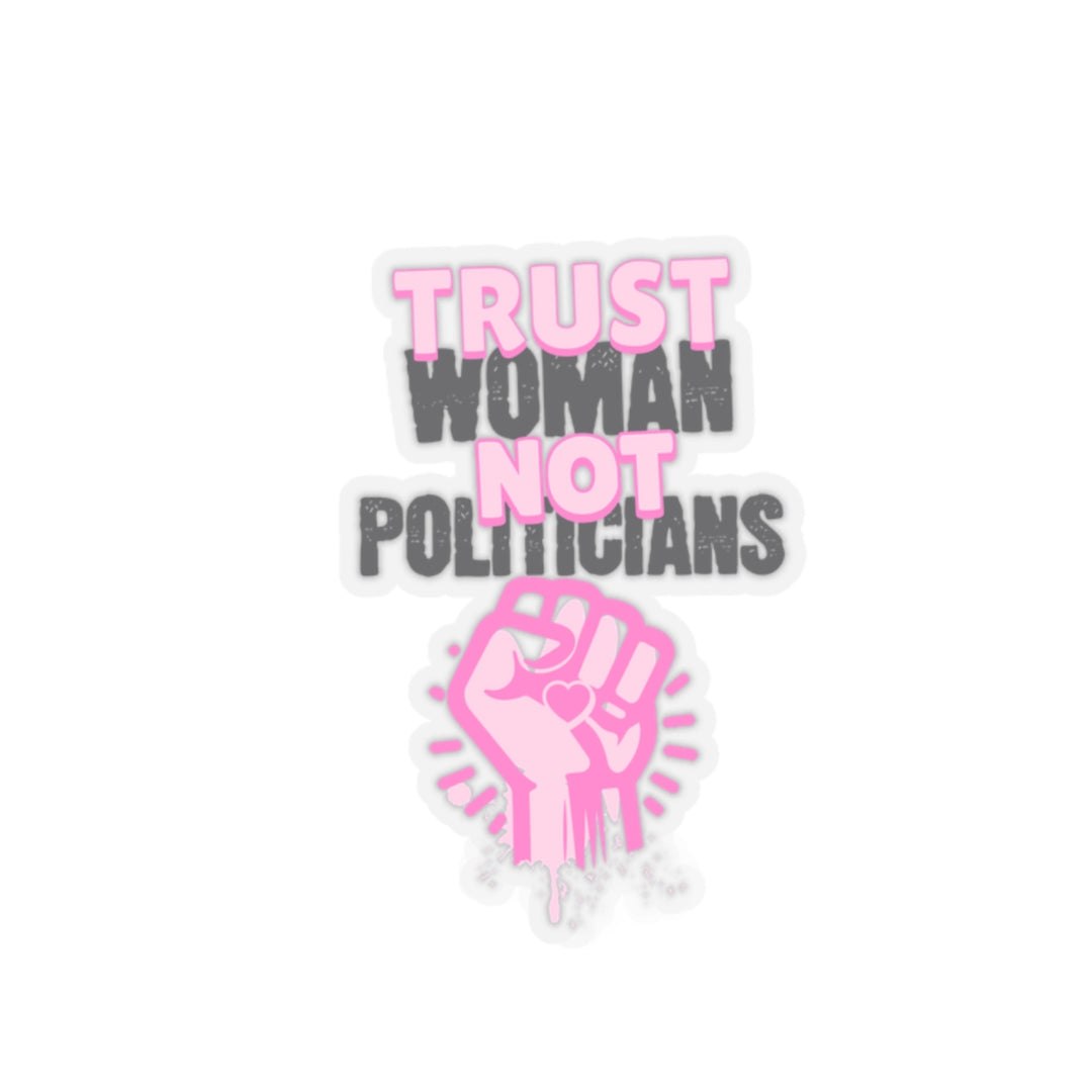 Empowering Kiss-Cut Stickers - 'Trust Woman Not Politicians'