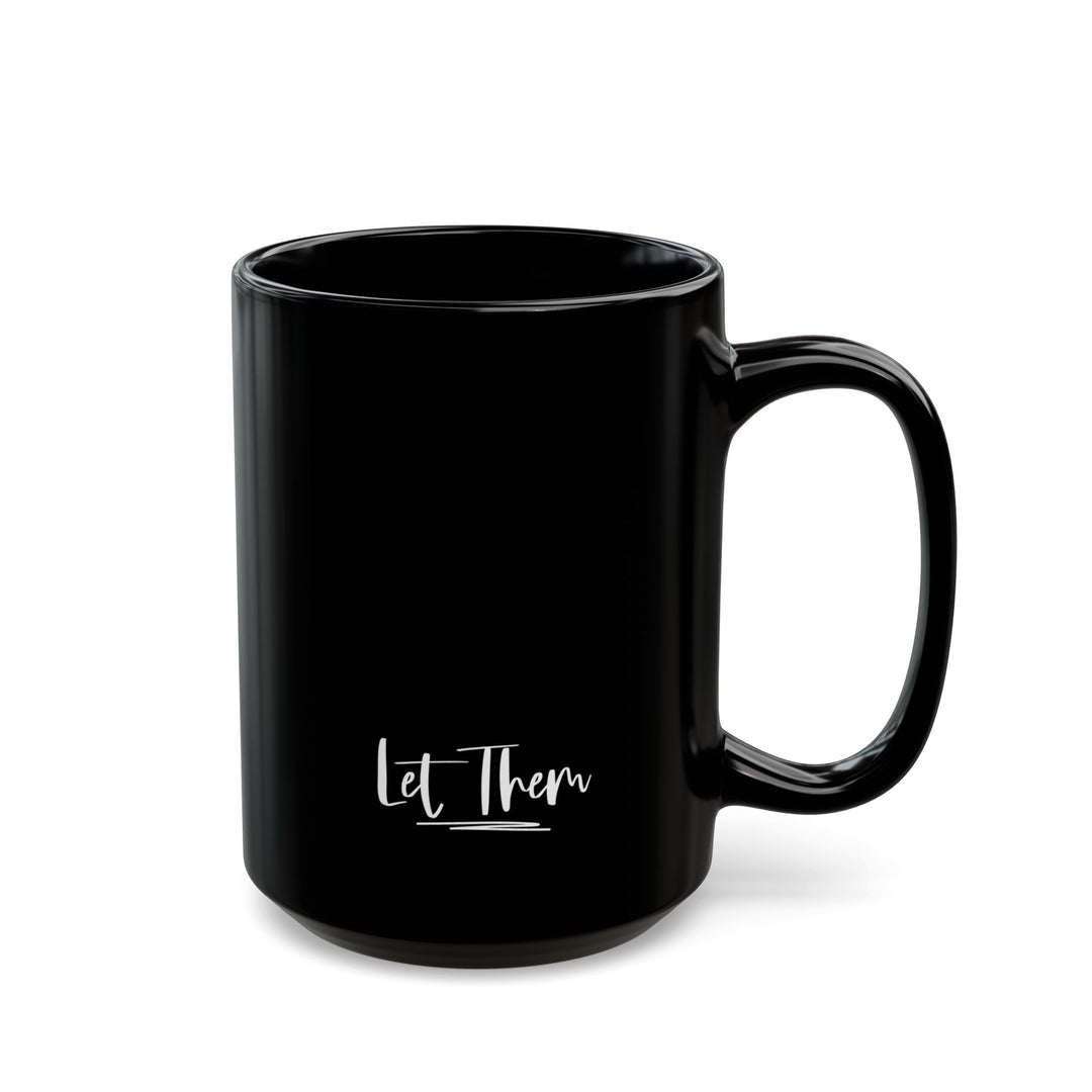 Inspirational Black Coffee Mug - Let Them, Gift for Motivational Quotes Lovers, Office Mug, Home Decor, Tea Lover's Cup