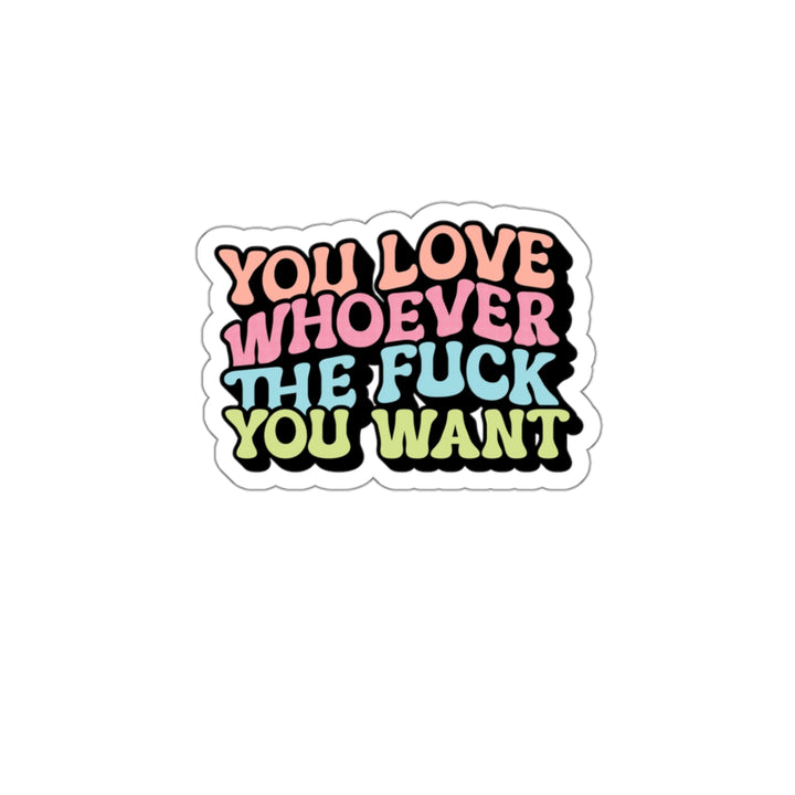 LGBTQ+ Love Affirmation Kiss-Cut Stickers - You Love Whoever the F**k You Want