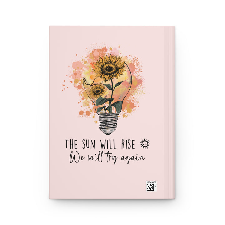 Inspirational Hardcover Journal - "The Sun Will Rise: We Will Try Again"