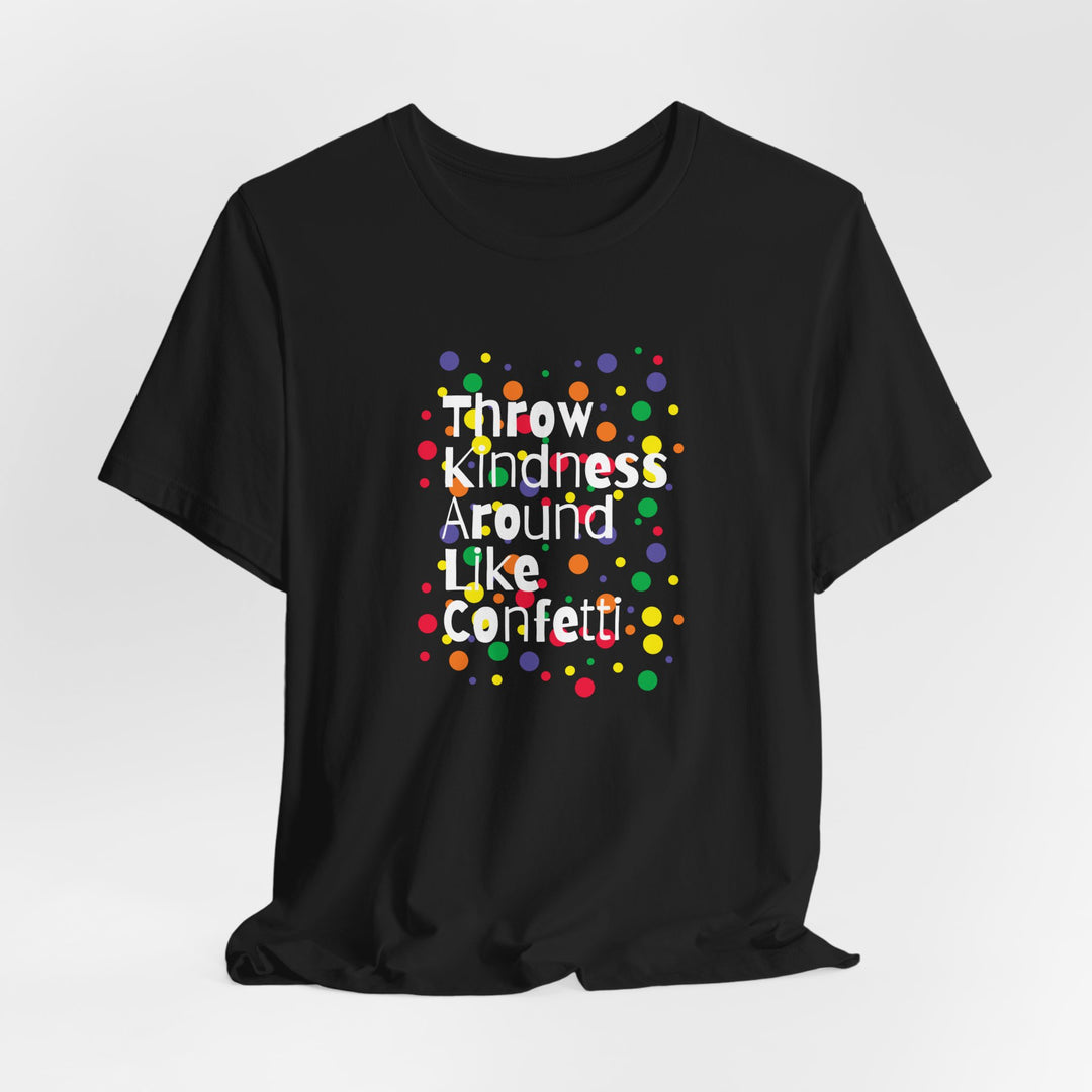 Throw Kindness Around Like Confetti Unisex Jersey Tee, Positive Vibes, Gift for Friends, Casual Wear, Kindness T-Shirt, Everyday Comfort