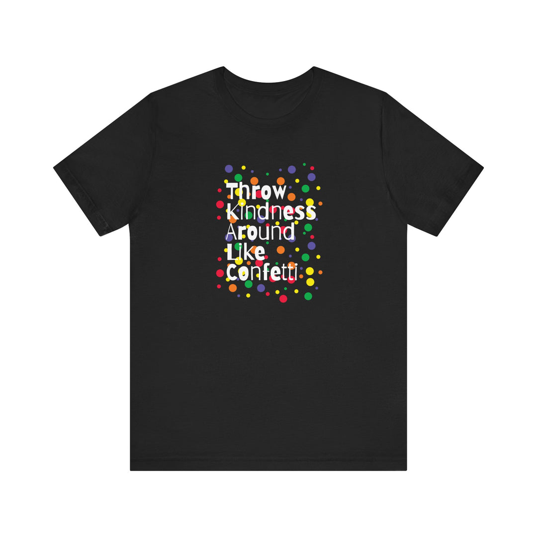 Throw Kindness Around Like Confetti Unisex Jersey Tee, Positive Vibes, Gift for Friends, Casual Wear, Kindness T-Shirt, Everyday Comfort