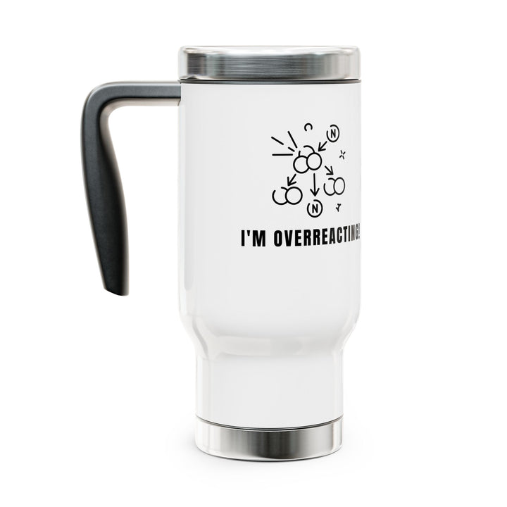 Funny Stainless Steel Travel Mug, Perfect for Coffee Lovers, Office Humor, Self-Care Gift, Overreacting Design, Birthday Present, Holiday