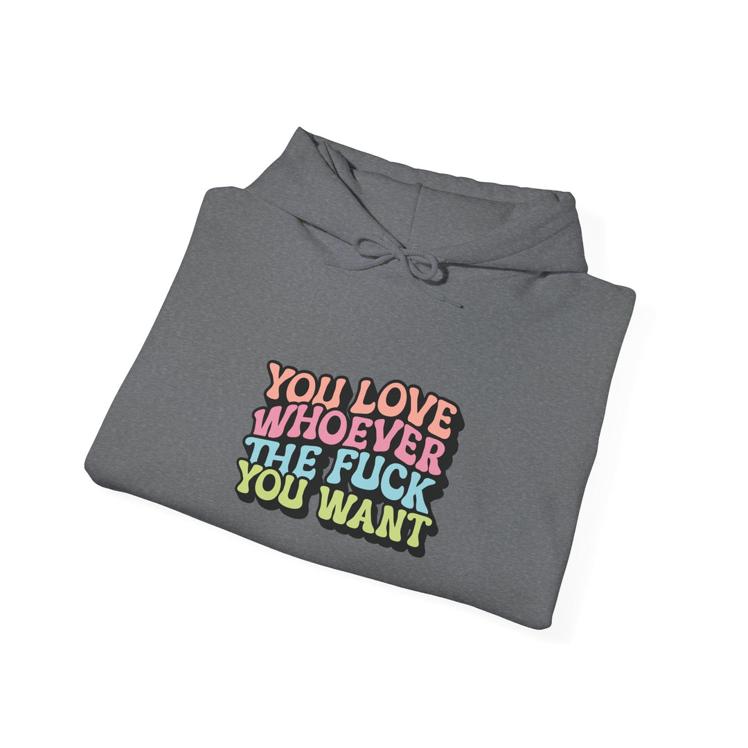 You Love Whoever You Want Hooded Sweatshirt - Unisex Heavy Blend - Comfortable and Empowering Apparel for LGBTQ+ Pride and Self-Expression