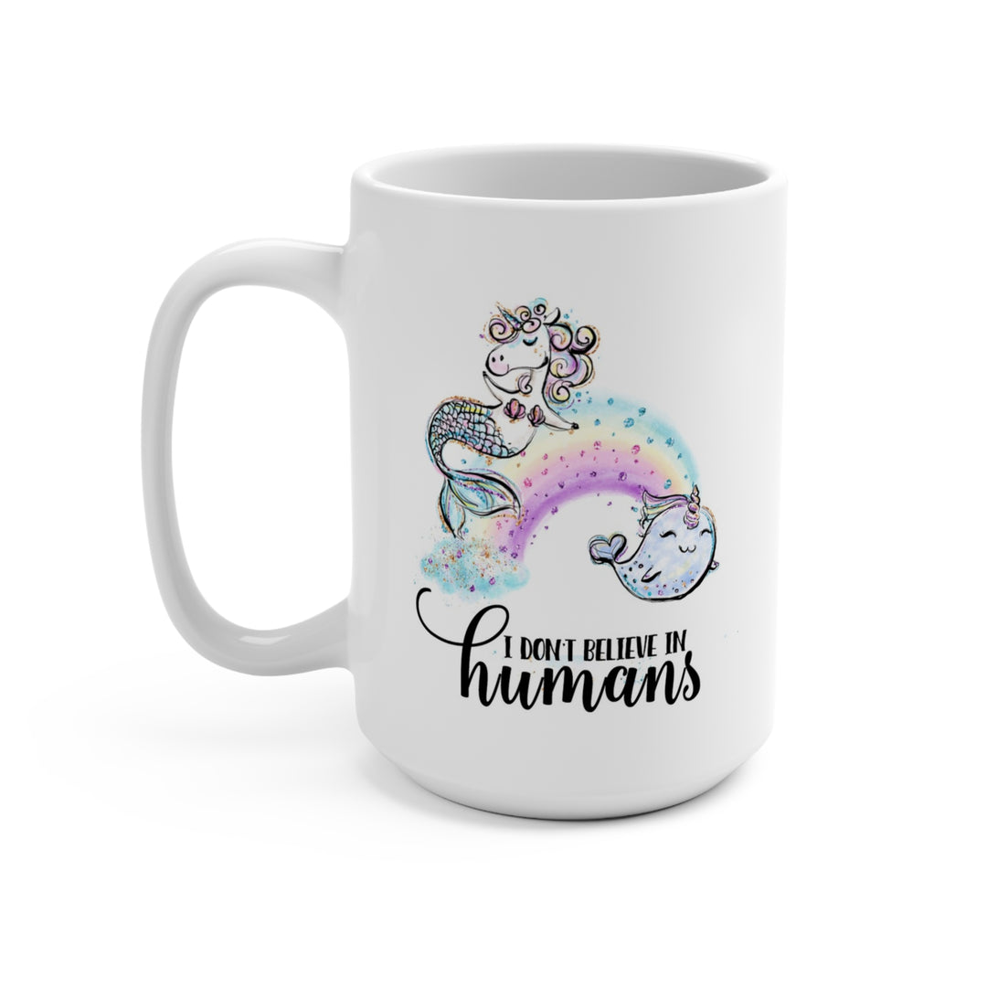 Funny I Don't Believe in Humans Mermicorn and Narwhal Mug - 15oz Ceramic Coffee Lover's Gift