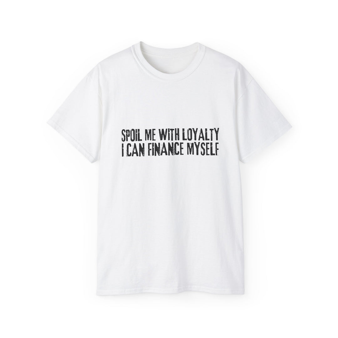 Spoil Me With Loyalty Quote Unisex Ultra Cotton Tee - Comfortable and Stylish Graphic T-Shirt for Everyday Wear