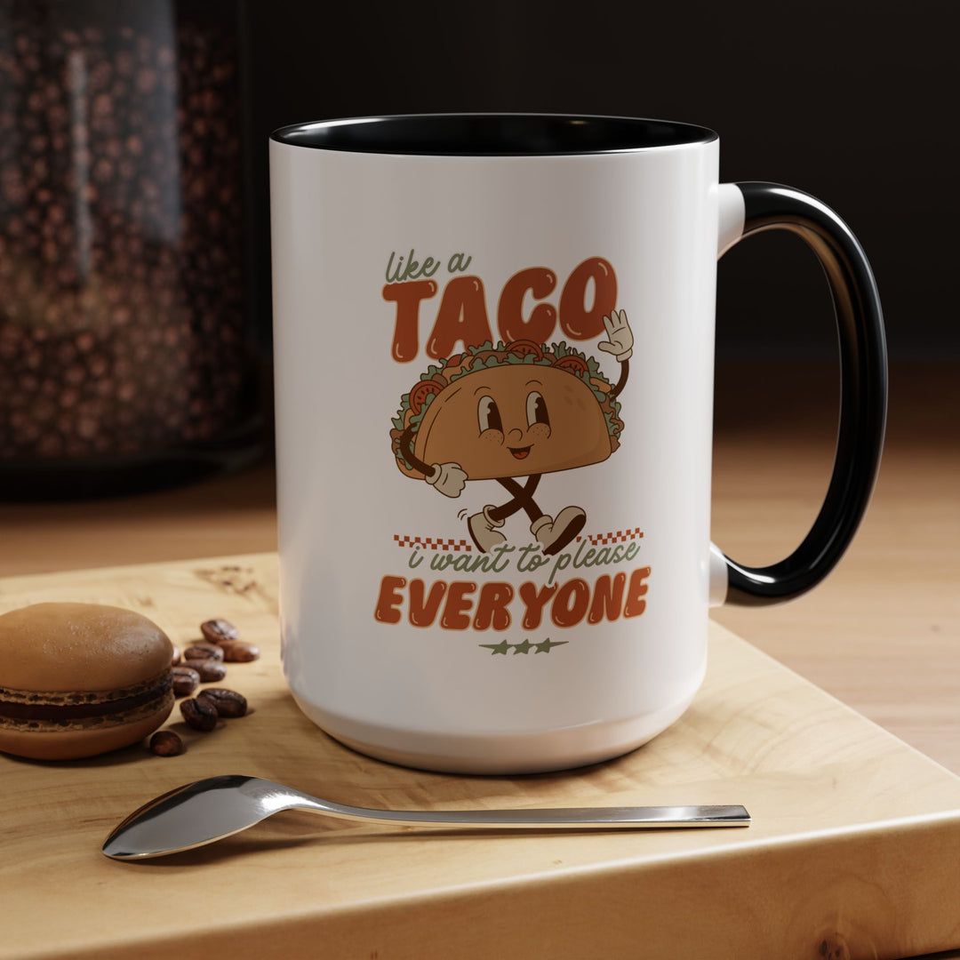 Funny Taco Accent Coffee Mug 15oz Just Like a Taco, I Want to Please Everyone Hot Cocoa Drinkware - Fun and Motivational Gift for Tea Lovers