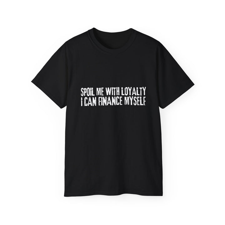 Spoil Me With Loyalty Quote Unisex Ultra Cotton Tee - Comfortable and Stylish Graphic T-Shirt for Everyday Wear