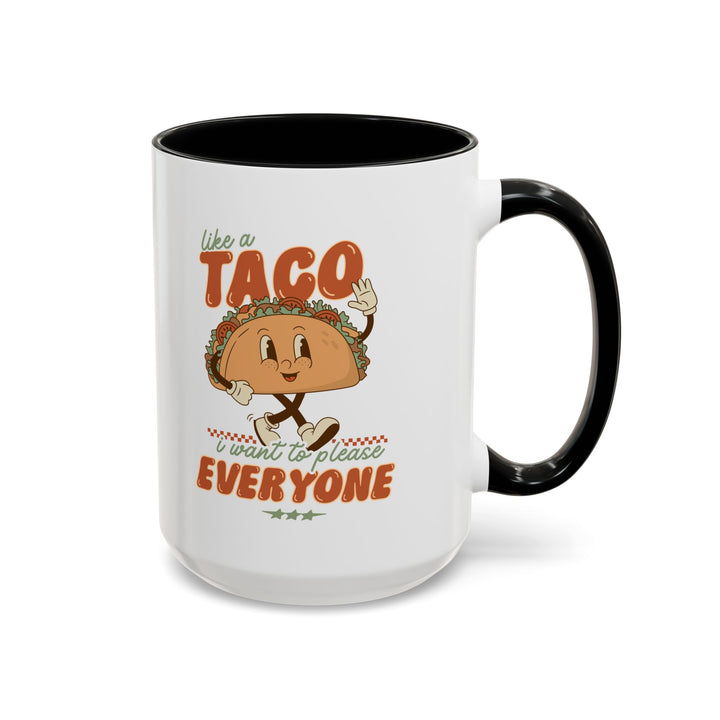 Funny Taco Accent Coffee Mug 15oz Just Like a Taco, I Want to Please Everyone Hot Cocoa Drinkware - Fun and Motivational Gift for Tea Lovers