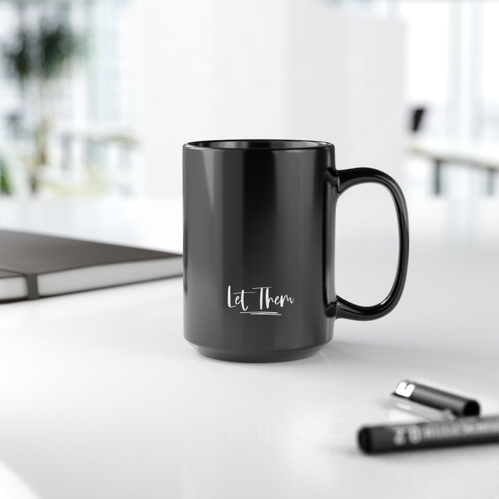 Inspirational Black Coffee Mug - Let Them, Gift for Motivational Quotes Lovers, Office Mug, Home Decor, Tea Lover's Cup