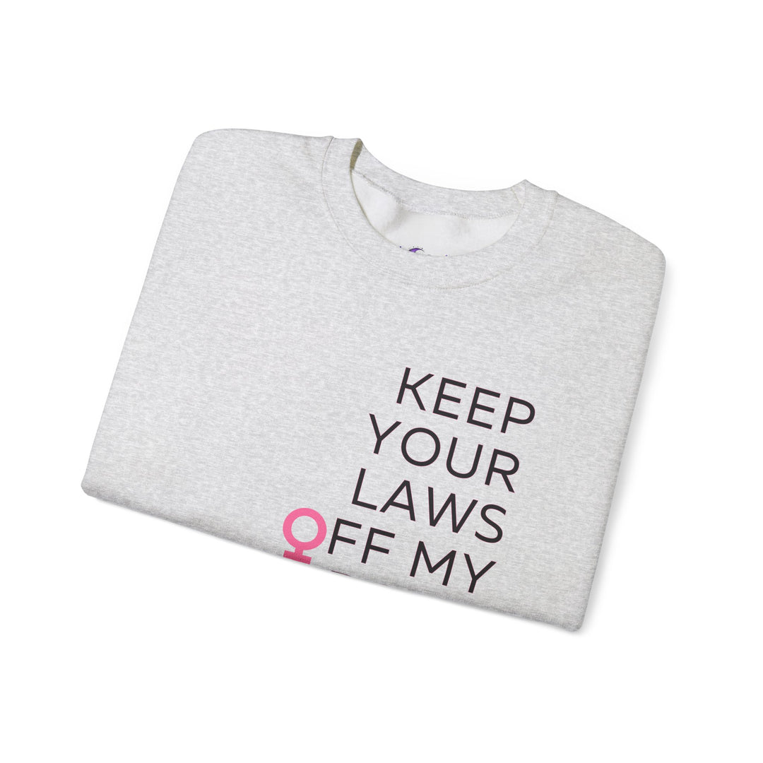 Keep Your Laws Off My Body Sweatshirt, Feminist Apparel, Gender Equality Crewneck, Comfortable Unisex Pullover, Activism Sweatshirt