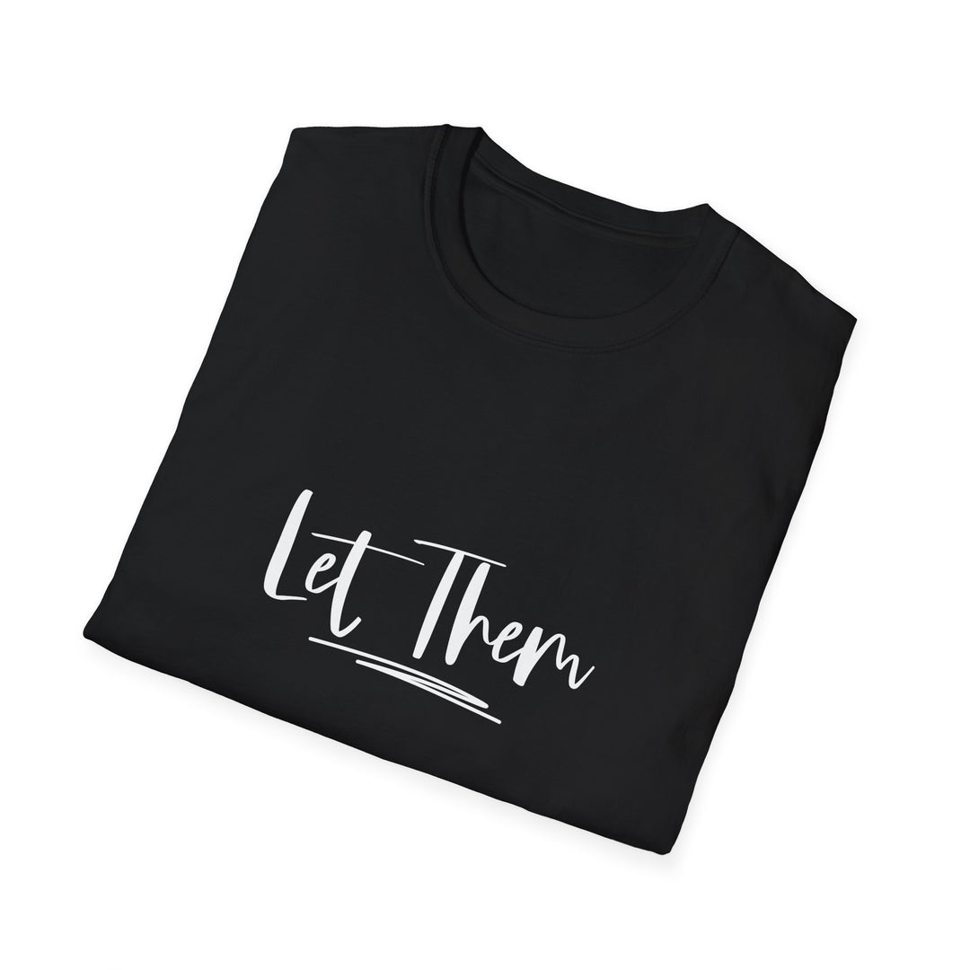 Let Them Unisex Softstyle T-Shirt, Inspirational Tee for Everyday Wear, Comfortable Casual Shirt, Gift for Friends, Relaxed Style Tee