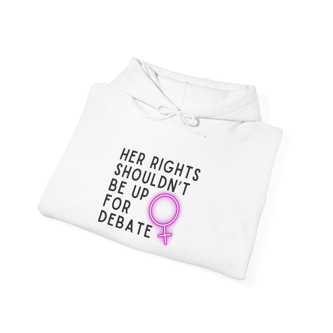 Empowering Feminist Hoodie - "Her Rights Shouldn't Be Up for Debate" | Unisex Sweatshirt for Activism, Gifts, Awareness