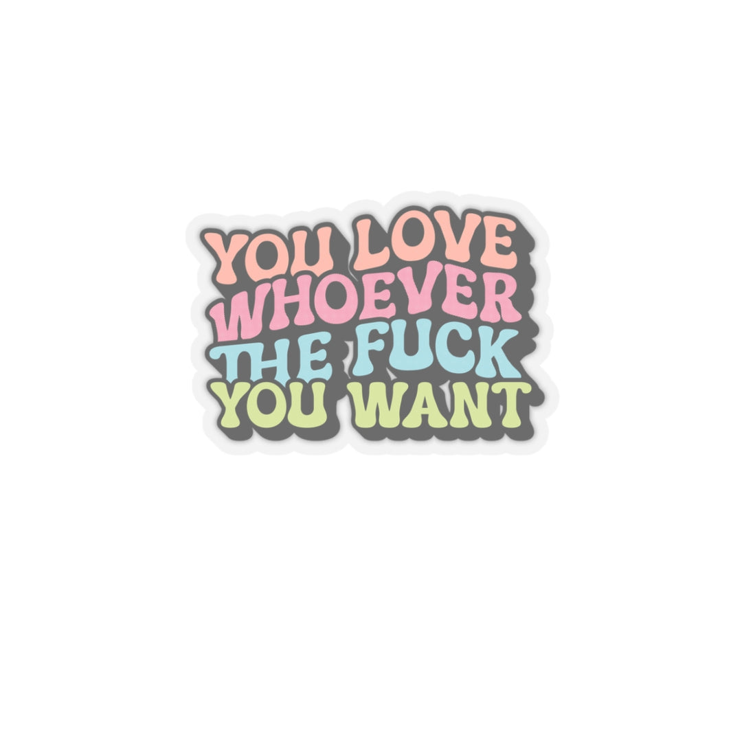 LGBTQ+ Love Affirmation Kiss-Cut Stickers - You Love Whoever the F**k You Want