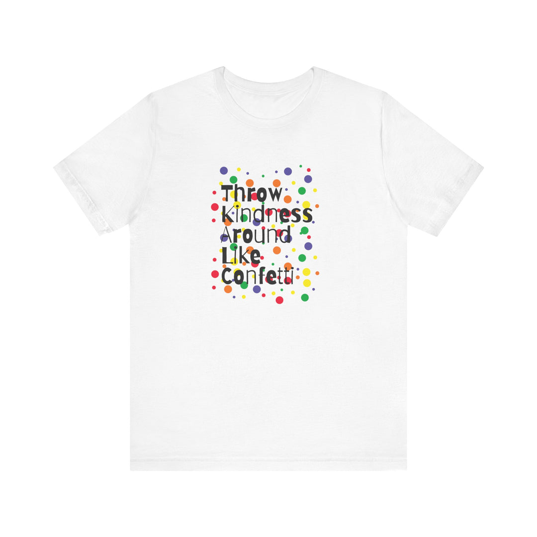 Throw Kindness Around Like Confetti Unisex Jersey Tee, Positive Vibes, Gift for Friends, Casual Wear, Kindness T-Shirt, Everyday Comfort