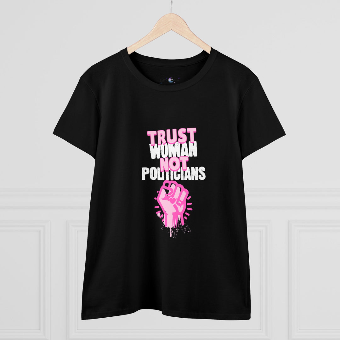 Empowerment Cotton Tee - Trust Women Not Politicians - Pro Choice Women's T-Shirt for Everyday Wear, Activism, and Feminist Statement