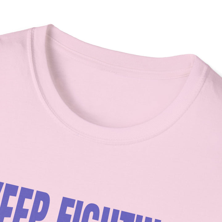 Keep Fighting The Good Fight Inspirational Tee - Women's Empowerment Shirt - Uplifting Apparel for Empowering Women