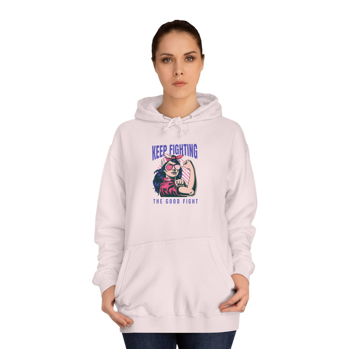 Keep Fighting The Good Fight Inspirational  - Women's Empowerment Sweatshirt - Unisex Hoodie - Uplifting Apparel for Empowering Women