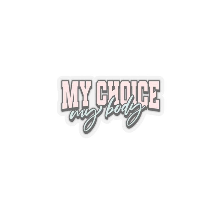 My Body My Choice Kiss-Cut Sticker - Empowerment and Pro-Choice - Stylish and Bold Statement Sticker for Personal Expression and Advocacy