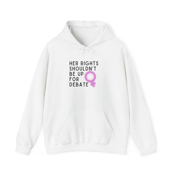 Empowering Feminist Hoodie - "Her Rights Shouldn't Be Up for Debate" | Unisex Sweatshirt for Activism, Gifts, Awareness