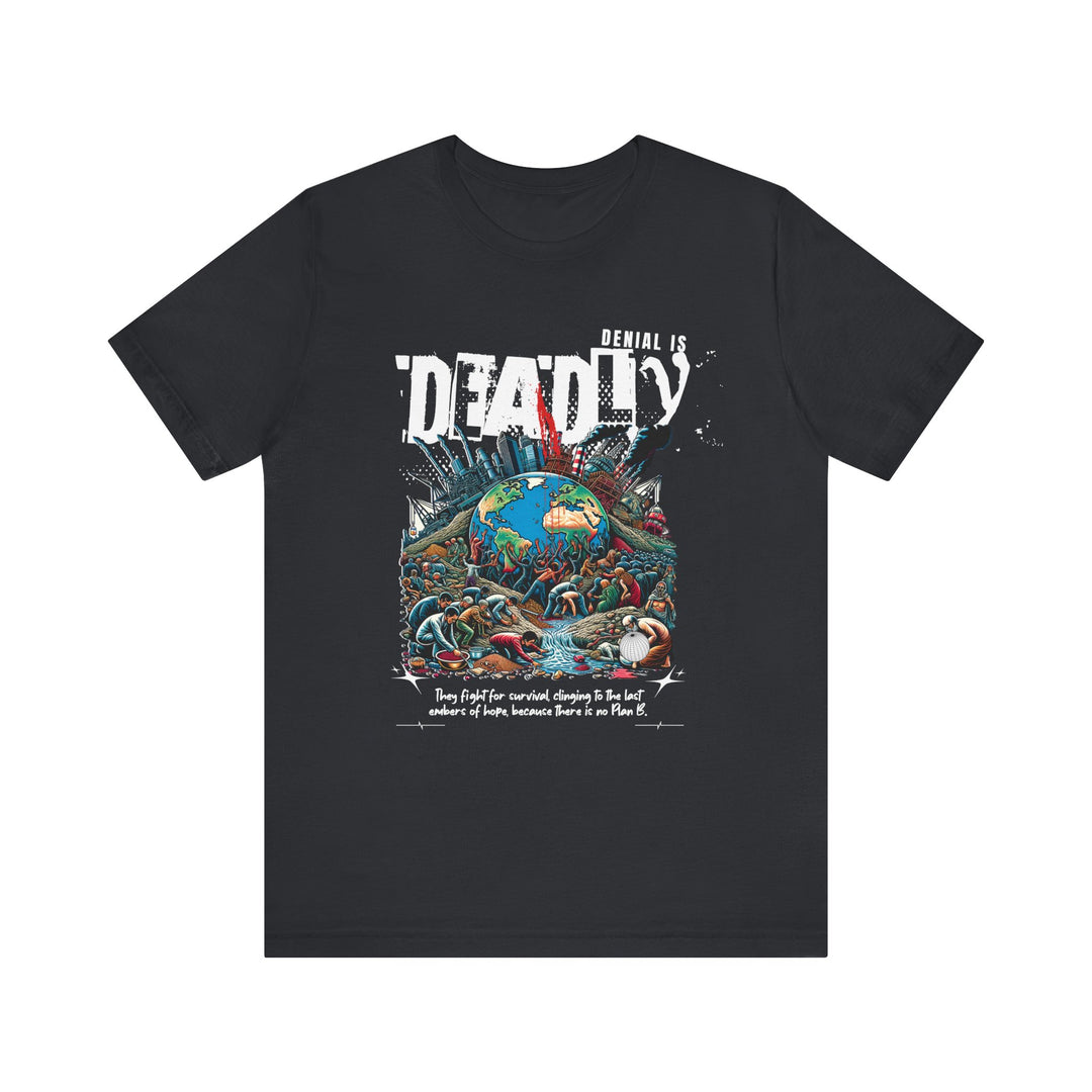 Unisex Short Sleeve Tee - Denial is Deadly Environmental Awareness Shirt - Perfect for Advocating Sustainability and Climate Action