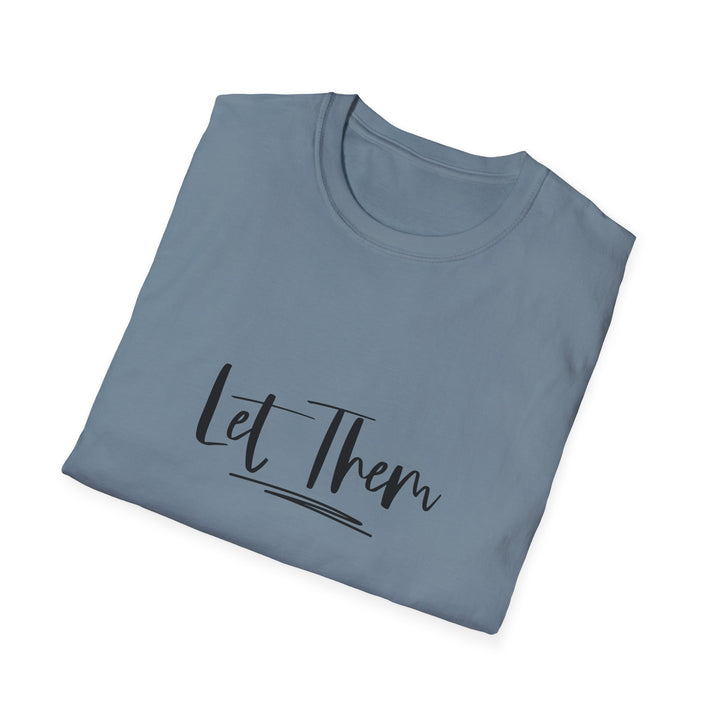 Let Them Unisex Softstyle T-Shirt, Inspirational Tee for Everyday Wear, Comfortable Casual Shirt, Gift for Friends, Relaxed Style Tee