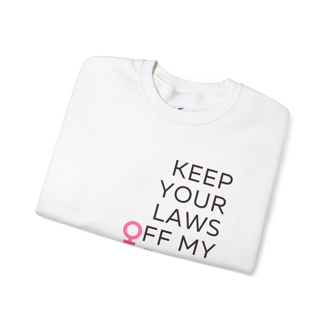 Keep Your Laws Off My Body Sweatshirt, Feminist Apparel, Gender Equality Crewneck, Comfortable Unisex Pullover, Activism Sweatshirt