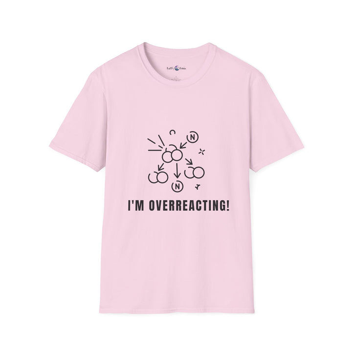 Whimsical Humor T-Shirt - I'm Overreacting Shirt for Friends, Gift for Funny People, Casual Daywear, Meme Enthusiast, Gift for Chatty