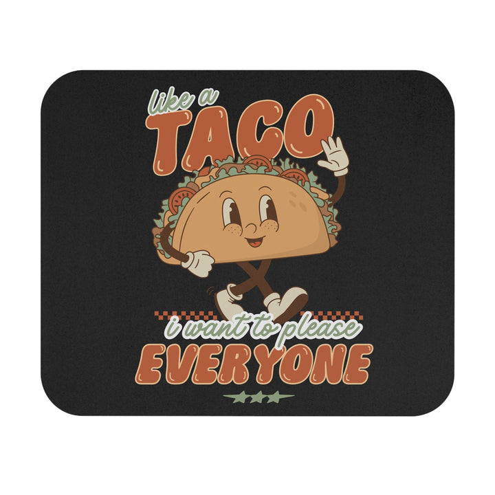 Fun Taco Mouse Pad - Like a Taco, I Want to Please Everyone - Perfect Desk Accessory for Food Lovers and Humor Enthusiasts