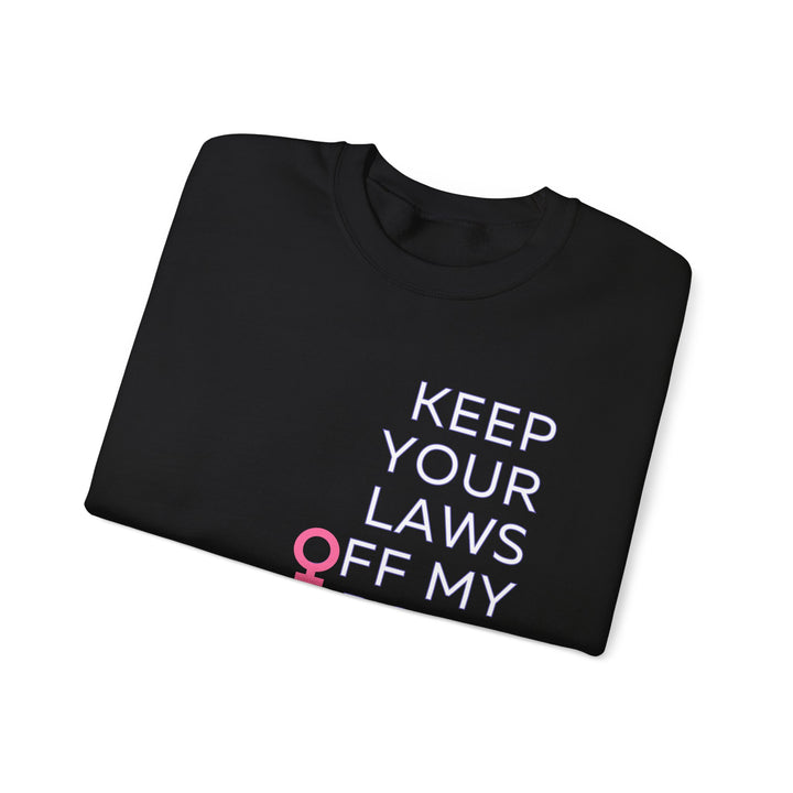 Keep Your Laws Off My Body Sweatshirt, Feminist Apparel, Gender Equality Crewneck, Comfortable Unisex Pullover, Activism Sweatshirt