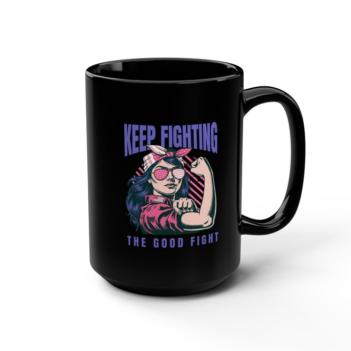 Empowering Black Mug, 15oz - "Keep Fighting the Good Fight" - Inspirational Gift, Coffee Mug for Her, Motivational Drinkware, Supportive