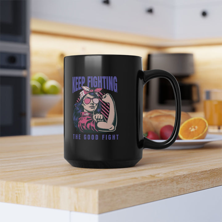 Empowering Black Mug, 15oz - "Keep Fighting the Good Fight" - Inspirational Gift, Coffee Mug for Her, Motivational Drinkware, Supportive