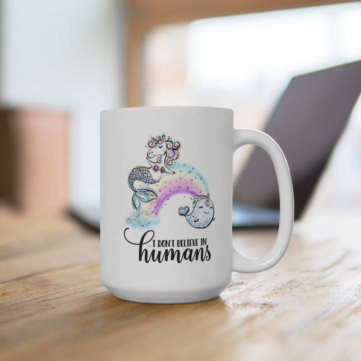 Funny I Don't Believe in Humans Mermicorn and Narwhal Mug - 15oz Ceramic Coffee Lover's Gift