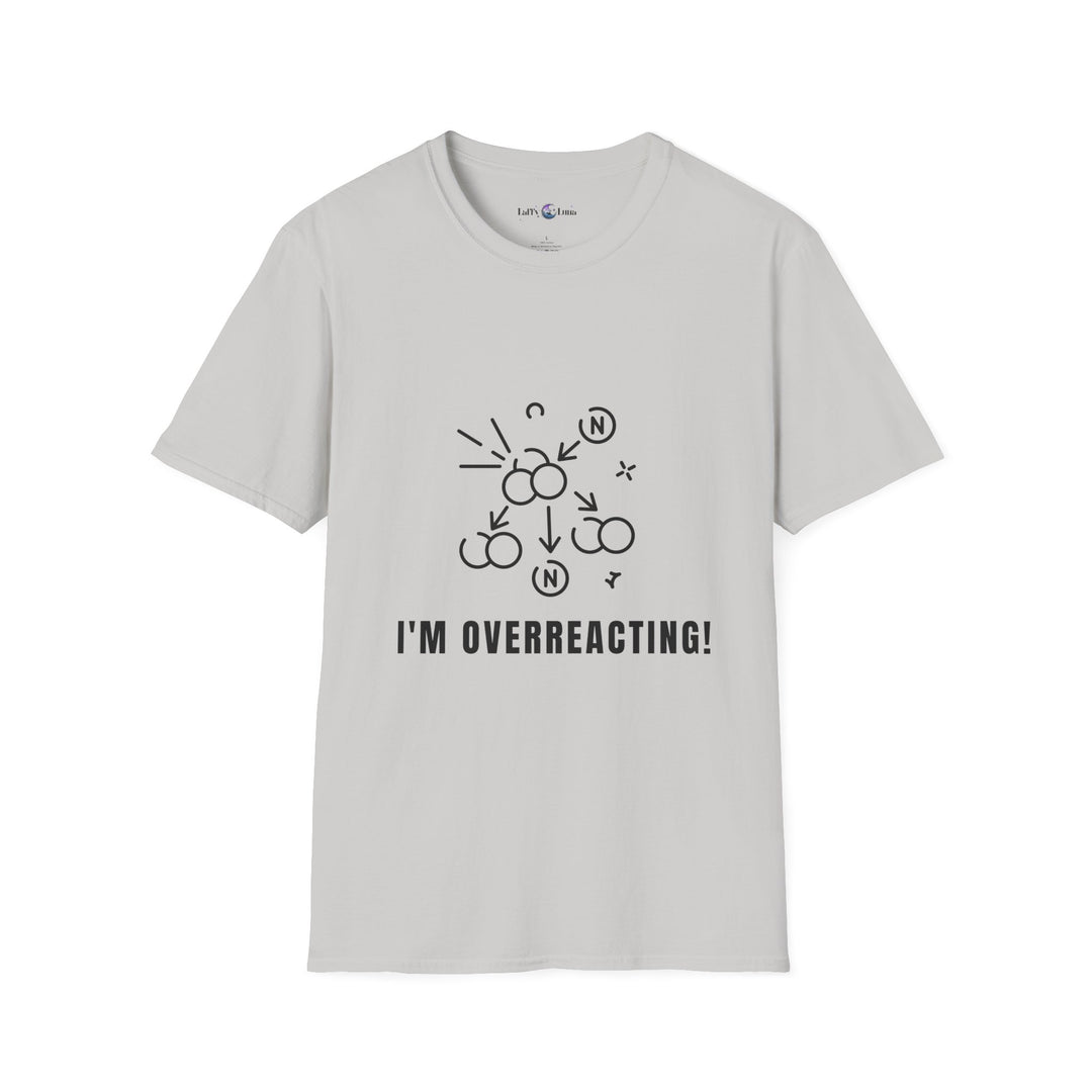 Whimsical Humor T-Shirt - I'm Overreacting Shirt for Friends, Gift for Funny People, Casual Daywear, Meme Enthusiast, Gift for Chatty