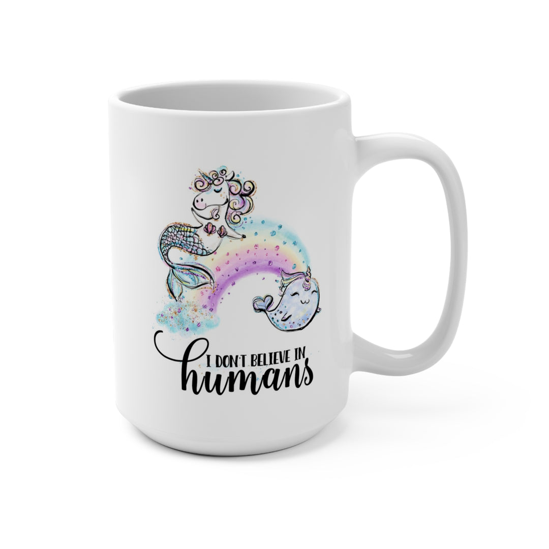 Funny I Don't Believe in Humans Mermicorn and Narwhal Mug - 15oz Ceramic Coffee Lover's Gift