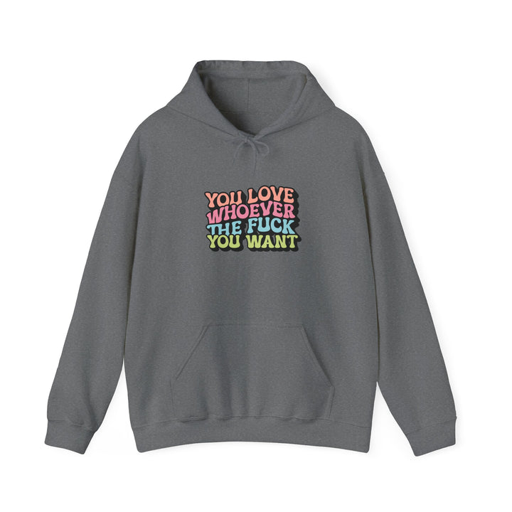 You Love Whoever You Want Hooded Sweatshirt - Unisex Heavy Blend - Comfortable and Empowering Apparel for LGBTQ+ Pride and Self-Expression