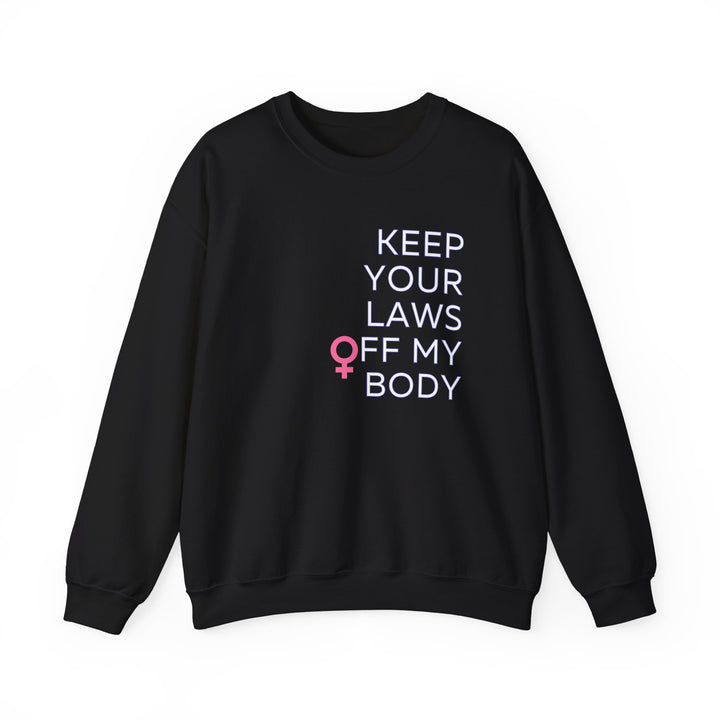 Keep Your Laws Off My Body Sweatshirt, Feminist Apparel, Gender Equality Crewneck, Comfortable Unisex Pullover, Activism Sweatshirt