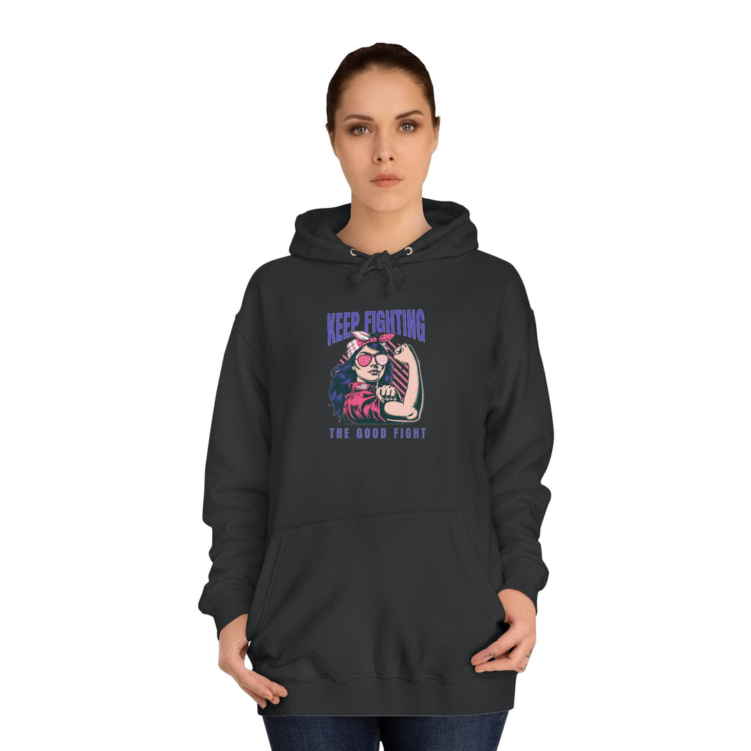 Keep Fighting The Good Fight Inspirational  - Women's Empowerment Sweatshirt - Unisex Hoodie - Uplifting Apparel for Empowering Women