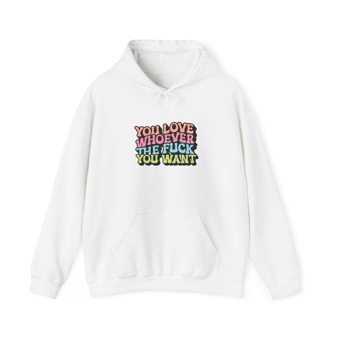 You Love Whoever You Want Hooded Sweatshirt - Unisex Heavy Blend - Comfortable and Empowering Apparel for LGBTQ+ Pride and Self-Expression