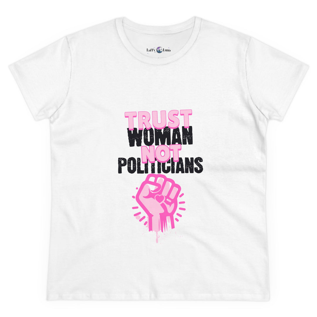 Empowerment Cotton Tee - Trust Women Not Politicians - Pro Choice Women's T-Shirt for Everyday Wear, Activism, and Feminist Statement