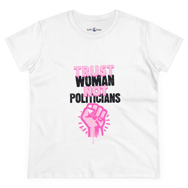 Empowerment Cotton Tee - Trust Women Not Politicians - Pro Choice Women's T-Shirt for Everyday Wear, Activism, and Feminist Statement