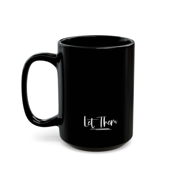 Inspirational Black Coffee Mug - Let Them, Gift for Motivational Quotes Lovers, Office Mug, Home Decor, Tea Lover's Cup