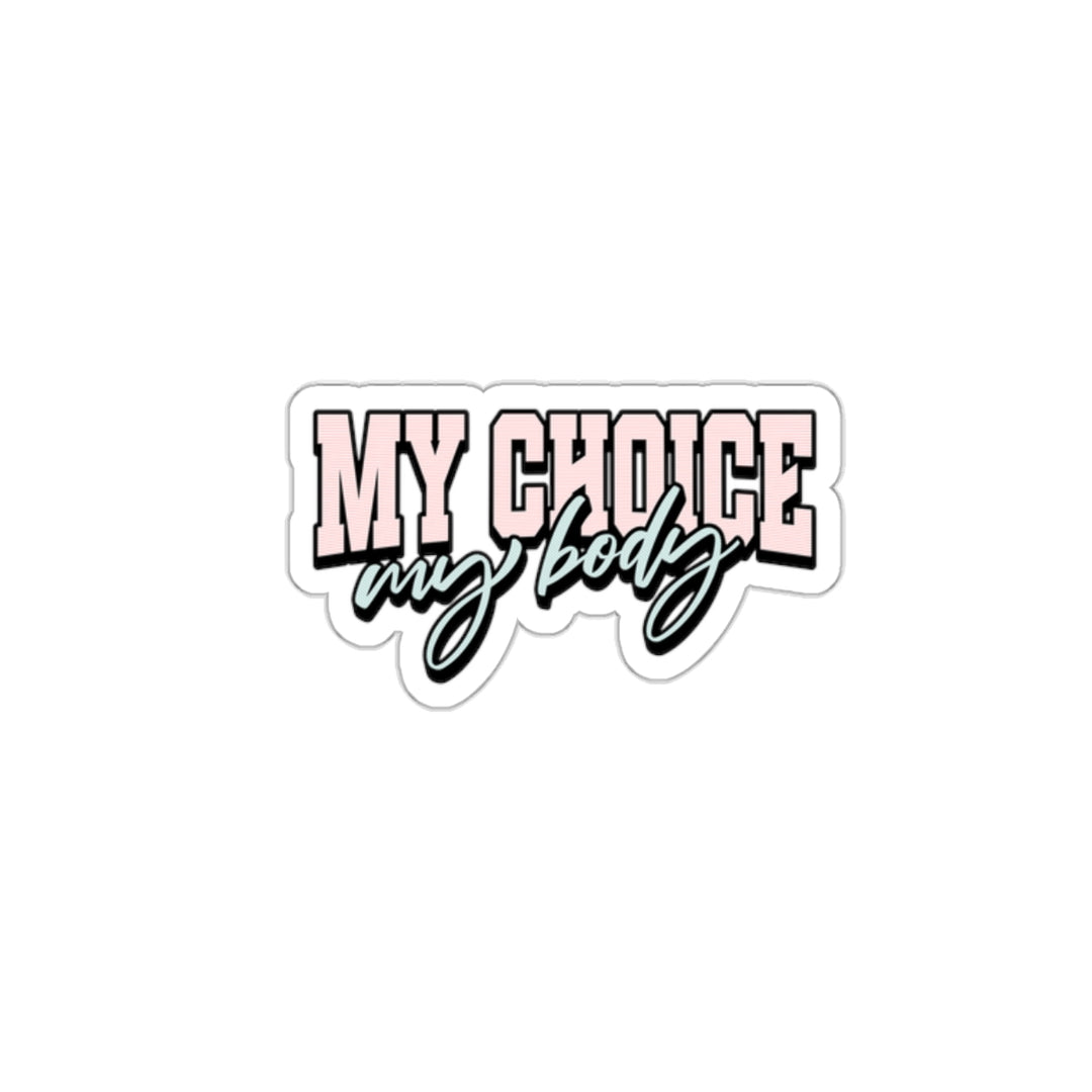 My Body My Choice Kiss-Cut Sticker - Empowerment and Pro-Choice - Stylish and Bold Statement Sticker for Personal Expression and Advocacy