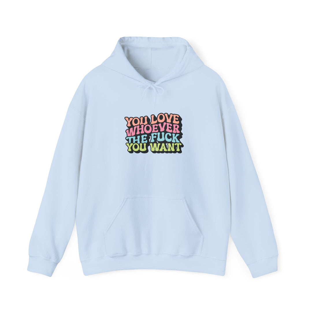 You Love Whoever You Want Hooded Sweatshirt - Unisex Heavy Blend - Comfortable and Empowering Apparel for LGBTQ+ Pride and Self-Expression