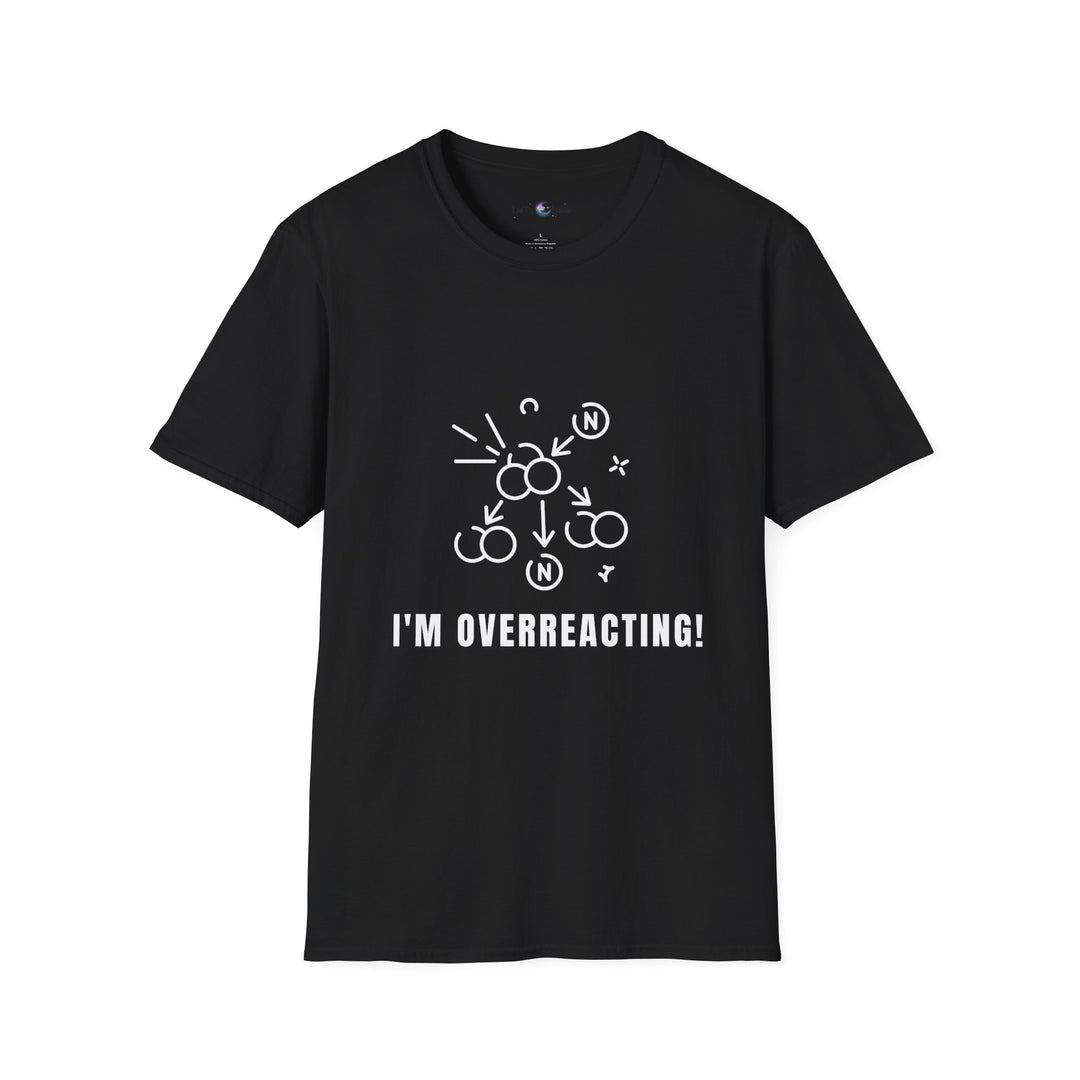 Whimsical Humor T-Shirt - I'm Overreacting Shirt for Friends, Gift for Funny People, Casual Daywear, Meme Enthusiast, Gift for Chatty