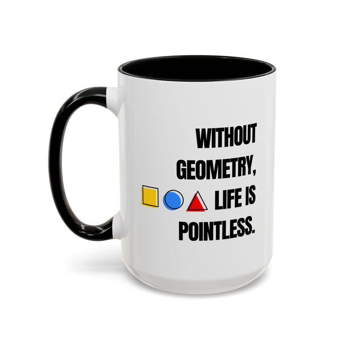 Teacher Science Coffee Mug Gift, Funny Humor Hot Cocoa Cup, Without Geometry Life Is Pointless, 15oz Accent Drinkware