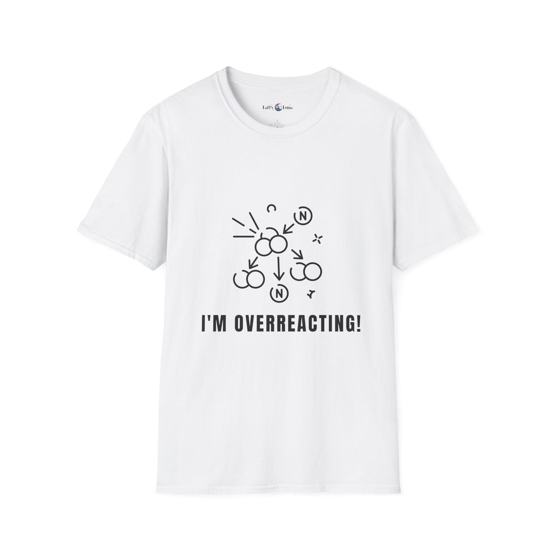 Whimsical Humor T-Shirt - I'm Overreacting Shirt for Friends, Gift for Funny People, Casual Daywear, Meme Enthusiast, Gift for Chatty