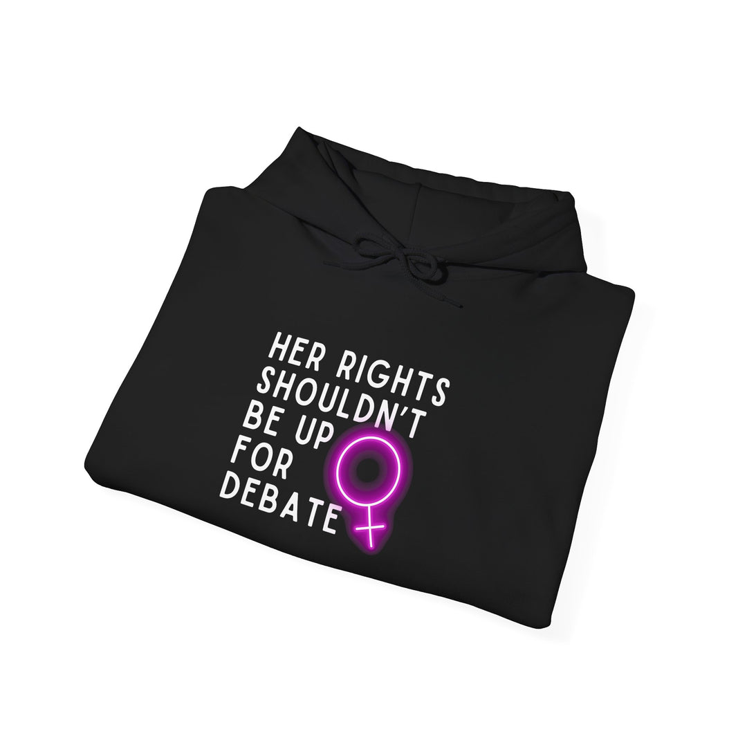 Empowering Feminist Hoodie - "Her Rights Shouldn't Be Up for Debate" | Unisex Sweatshirt for Activism, Gifts, Awareness